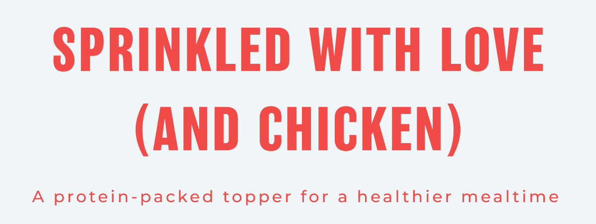 Sprinkled with Love (and Chicken) - A protein-packed topper for a healthier mealtime
