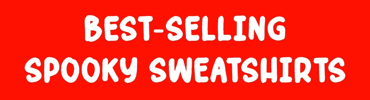 Best-Selling Spooky Sweatshirts