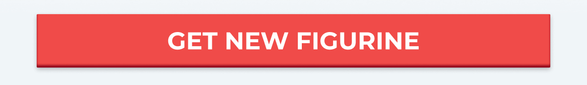 GET NEW FIGURINE