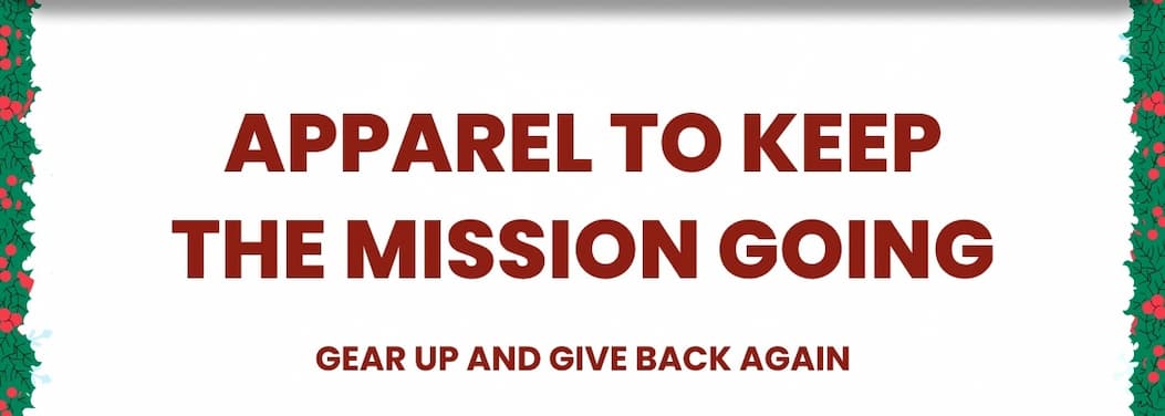 Apparel To Keep The Mission Going - Gear Up And Give Back Again