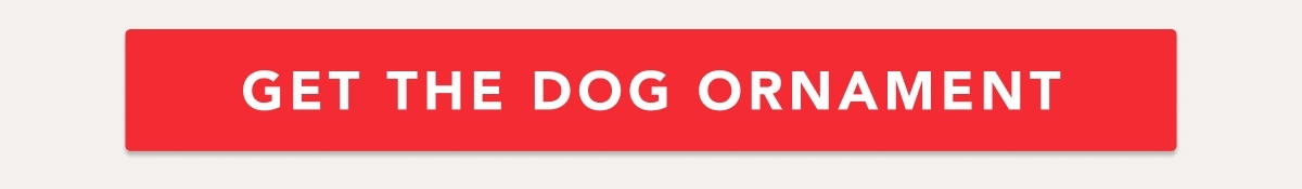GET THE DOG ORNAMENT