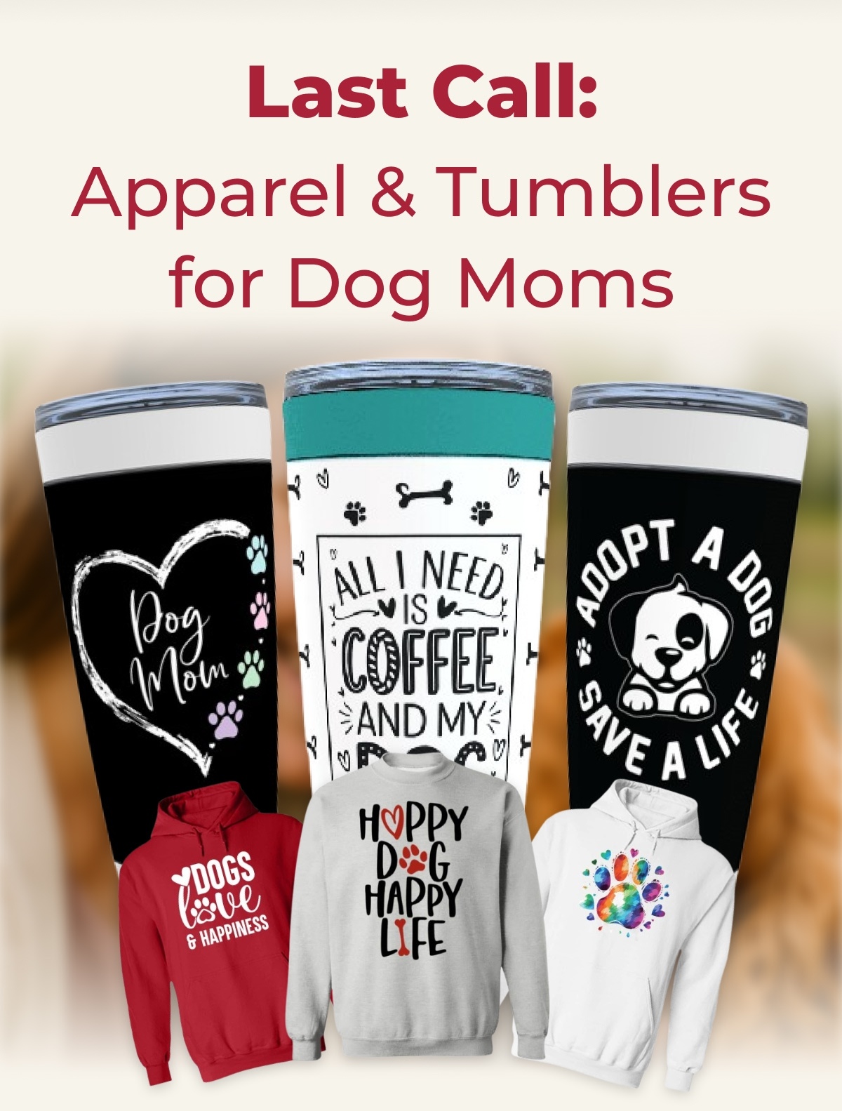 Last Call: Apparel & Tumblers for Dog Moms