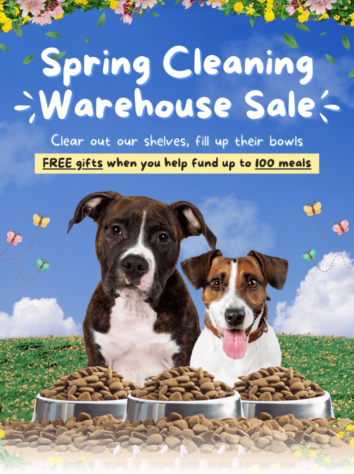 Spring Cleaning Warehouse Sale - Clear out our shelves, fill up their bowls. - FREE gifts when you help fund up to 100 meals.