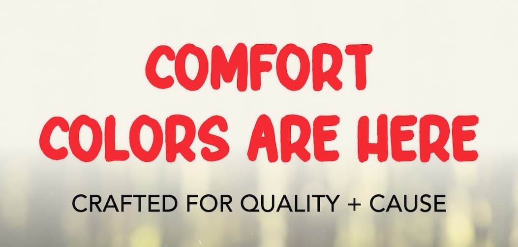 Comfort Colors Are Here - Crafted for Quality + Cause