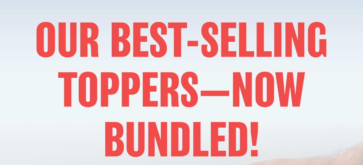 Our Best-Selling Toppers—Now Bundled!