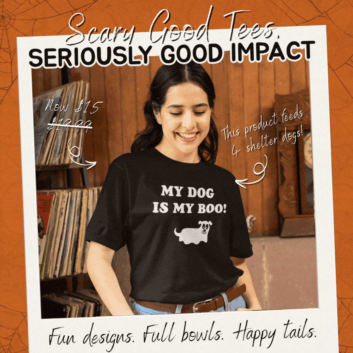 Scary Good Tees, Seriously Good Impact - Fun designs. Full bowls. Happy tails.