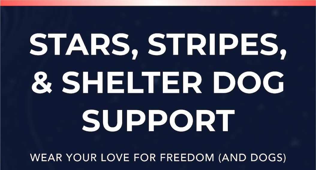 Stars, Stripes, & Shelter Dog Support - Wear your love for freedom (and dogs)
