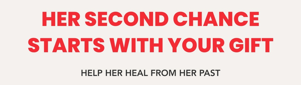 Her Second Chance Starts With Your Gift - Help Her Heal From Her Past