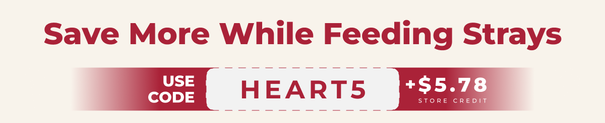 Save More While Feeding Strays-USE CODE HEART5 +$5.78 STORE CREDIT