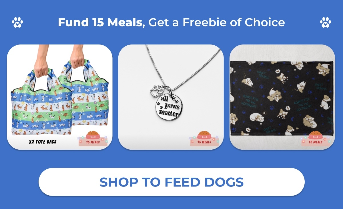 Fund 15 Meals, Get a Freebie of Choice - SHOP TO FEED DOGS