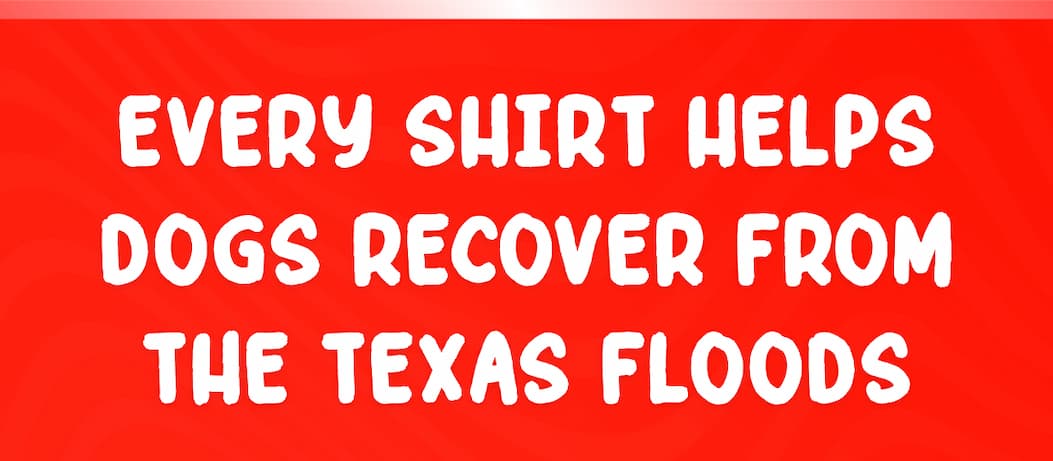 Every Shirt Helps Dogs Recover from the Texas Floods