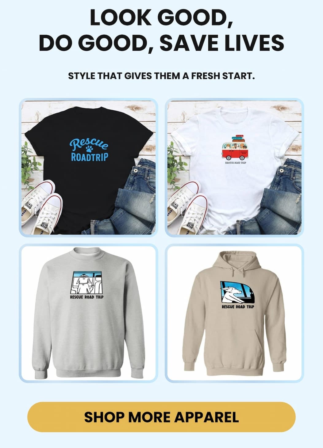 LOOK GOOD, DO GOOD, SAVE LIVES - STYLE THAT GIVES T HEM A FRESH START - SHOP MORE APPAREL