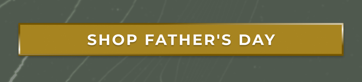 SHOP FATHER'S DAY