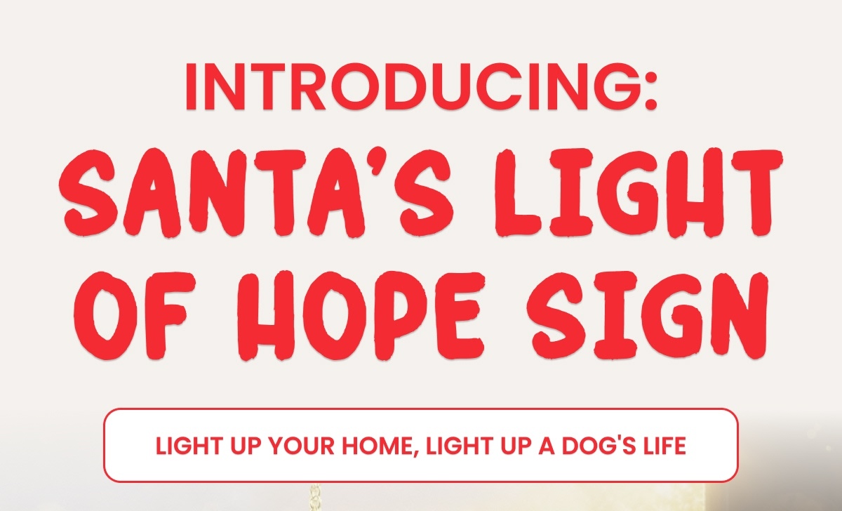 Introducing: Santa's Light of Hope Sign - Light Up Your Home, Light Up A Dog's Life