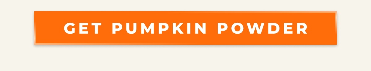 GET PUMPKIN POWDER