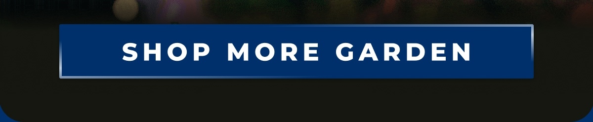 SHOP MORE GARDEN