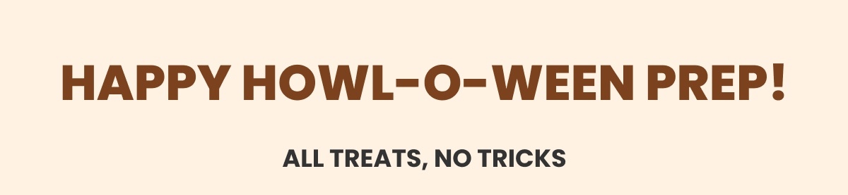 Happy Howl-o-ween Prep! - All Treats, No Tricks