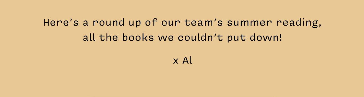 Here’s a round up of our team’s summer reading, all the books we couldn’t put down!