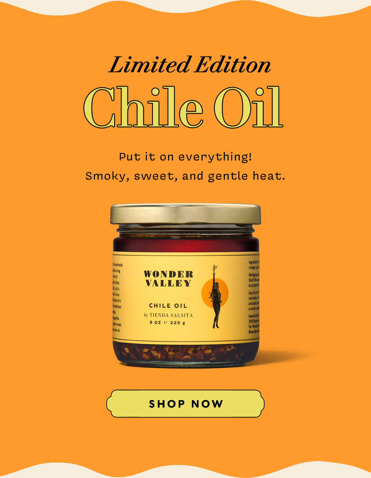 Limited Edition CHILE OIL Put it on everything! Smoky, sweet, and gentle heat.    SHOP NOW