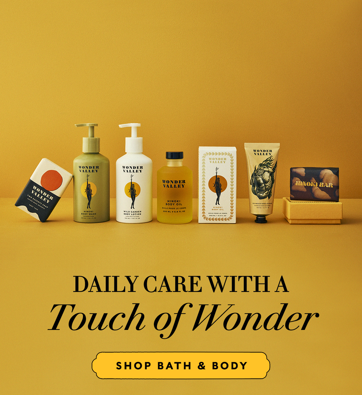 Daily Care with a  Touch of Wonder   SHOP BATH & BODY