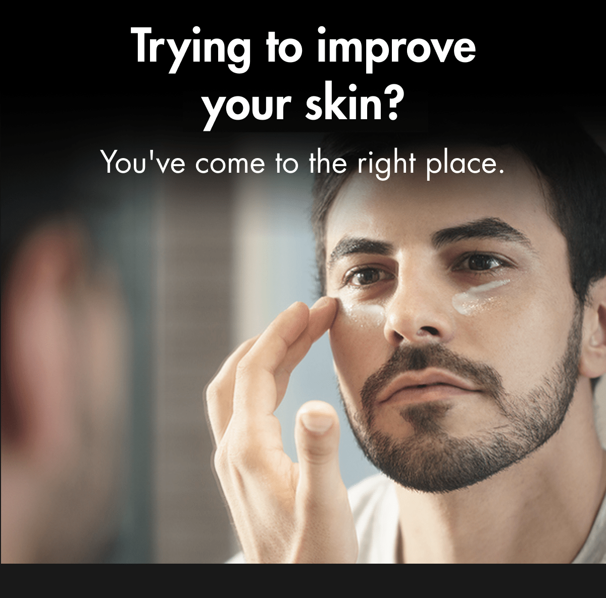 Trying to improve your skin? You've come to the right place.