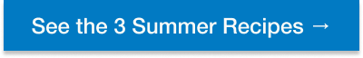 Button: SEE THE SUMMER RECIPES