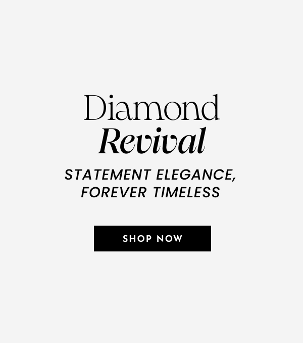 Diamond Revival. Statement elegance, forever timeless. Shop Now