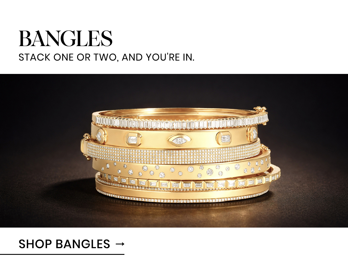 BANGLES. Stack one or two, and you're in.