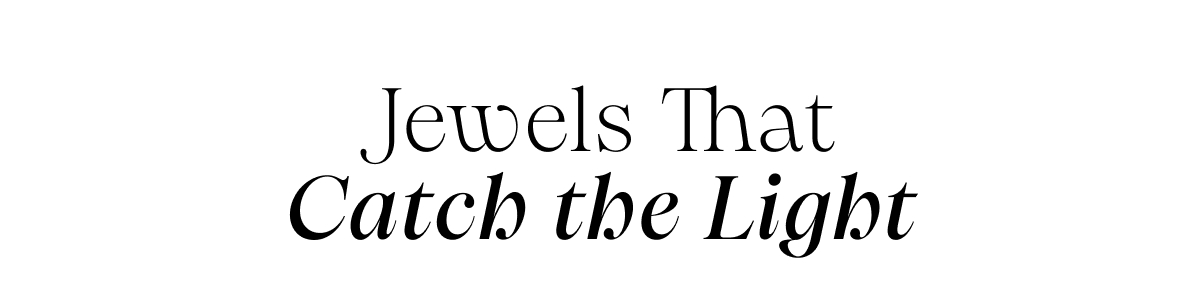 Jewels That Catch the Light