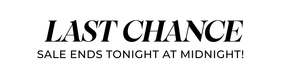 LAST CHANCE. SALE ENDS TONIGHT AT MIDNIGHT!