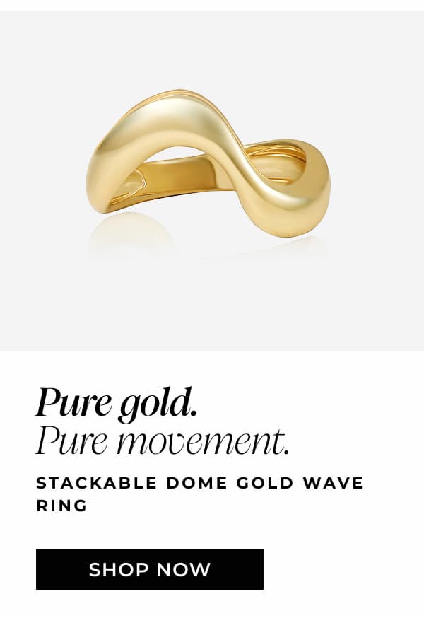 Stackable Dome Gold Wave Ring - Pure gold. Pure movement.