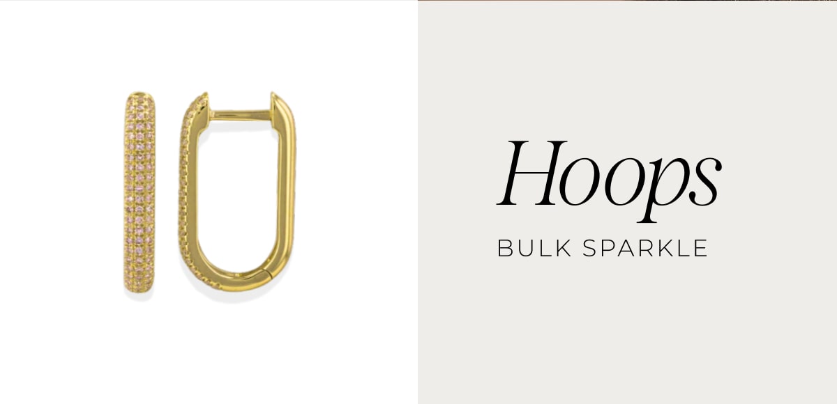 Hoops. Bulk sparkle. Shop Now