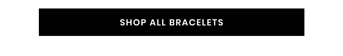 SHOP ALL BRACELETS