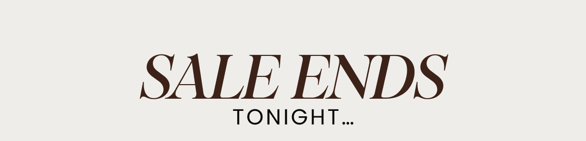 Sale Ends Tonight…