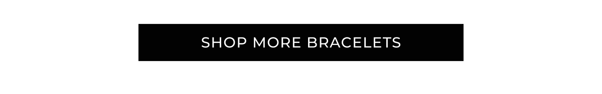 SHOP MORE BRACELETS