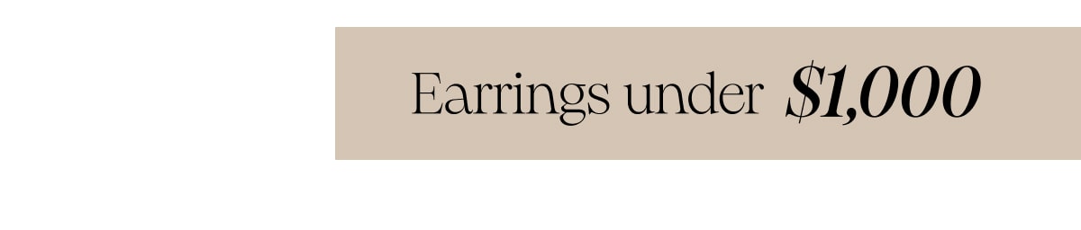 Earrings under  $1,000