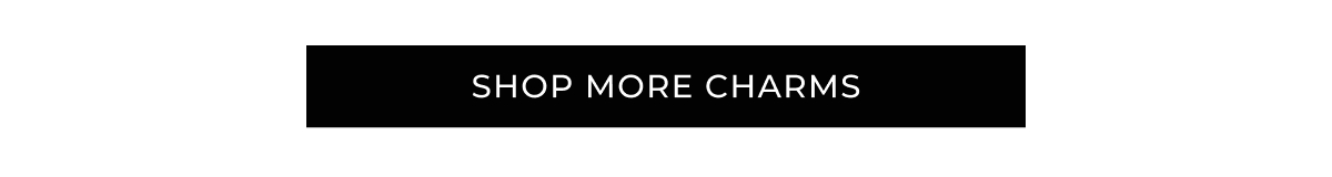 SHOP MORE CHARMS
