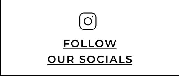 FOLLOW OUR SOCIALS