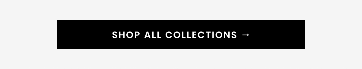 SHOP ALL COLLECTIONS →