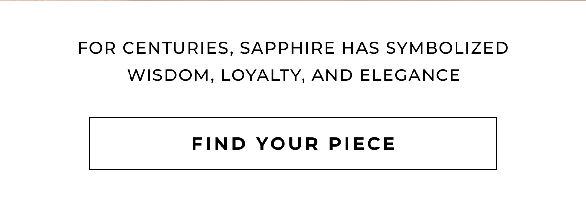 For centuries, sapphire has symbolized wisdom, loyalty, and elegance