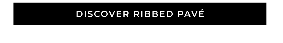 Discover Ribbed Pavé