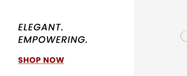 ELEGANT. EMPOWERING