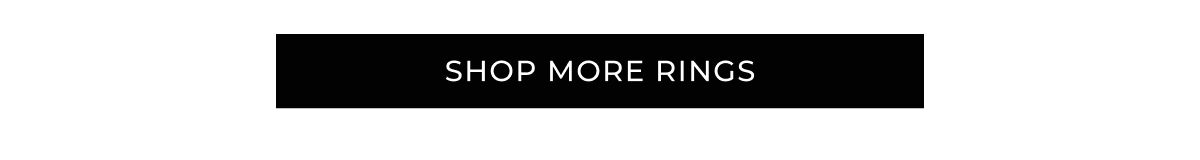SHOP MORE RINGS