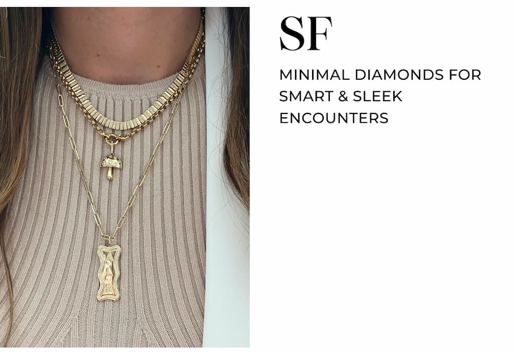 SF. Minimal diamonds for smart & sleek encounters.