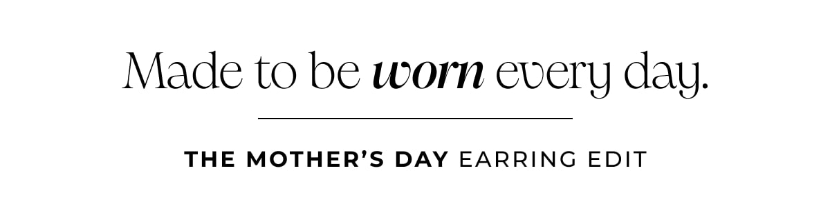 Made to be worn every day. The Mother's Day Earring Edit