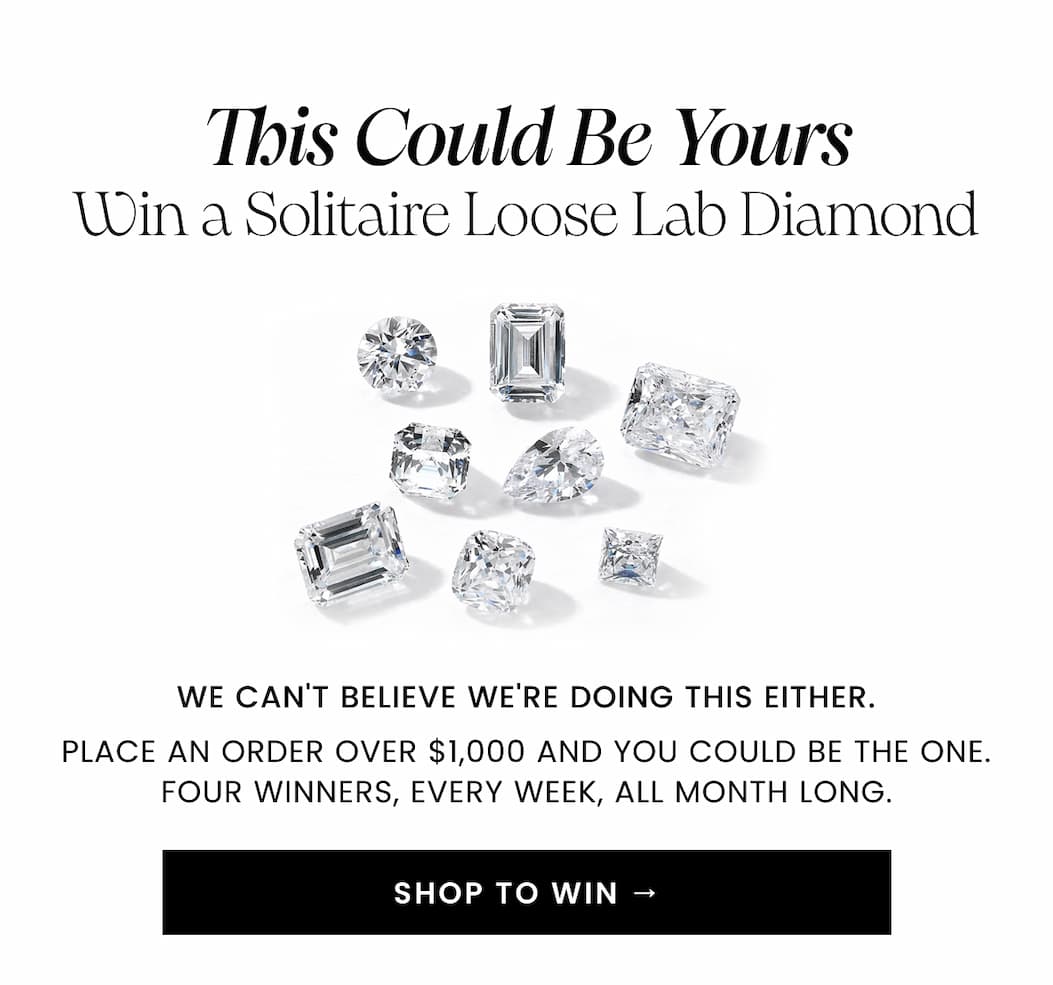This Could Be Yours. Win a Solitaire Loose Lab Diamond. SHOP TO WIN →