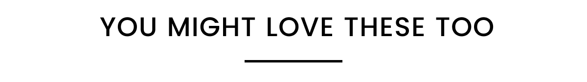 You Might Love These Too