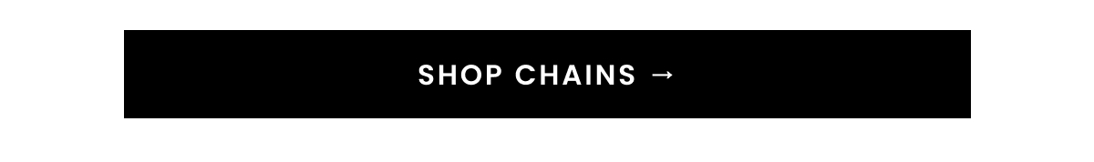 SHOP CHAINS →