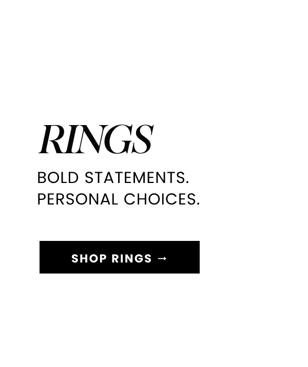Rings. Bold statements. Personal choices.