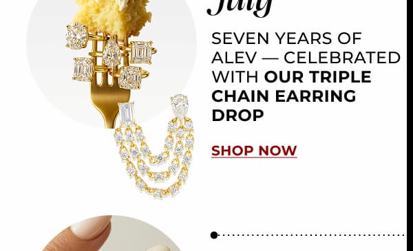 JULY. Seven years of ALEV — celebrated with our triple chain earring drop